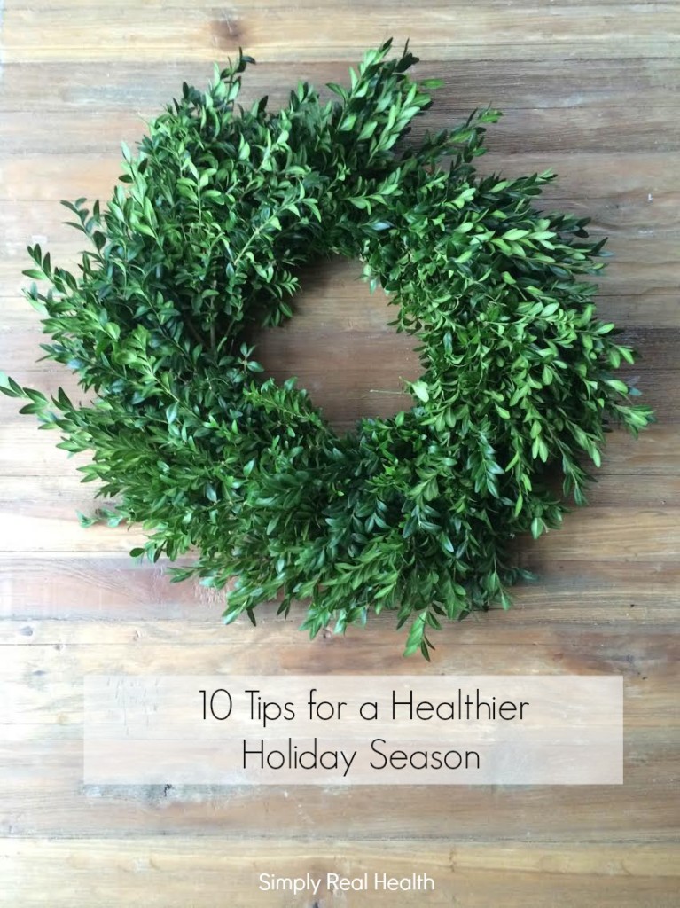 10 Tips for A Healthier (and Happier) Holiday Season via @simplyrealhealth